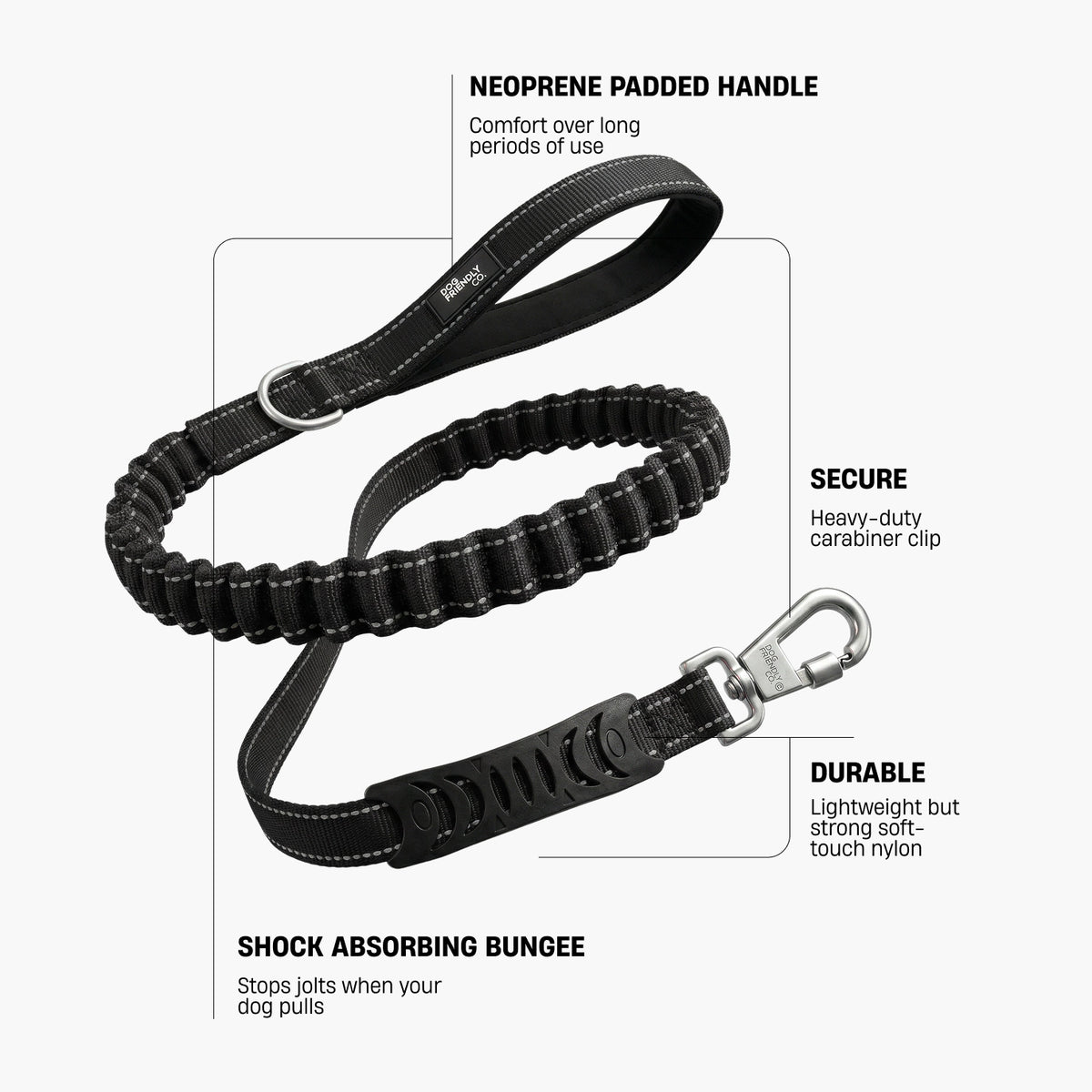 Neoprene Padded Handle – soft padding for extra comfort and long-term usability; Secure – heavy-duty carabiner clip with secure lock control; Durable – lightweight, durable soft-touch nylon; Shock Absorbing Bungee – absorbs sudden jolts when your dog pulls or bolts.