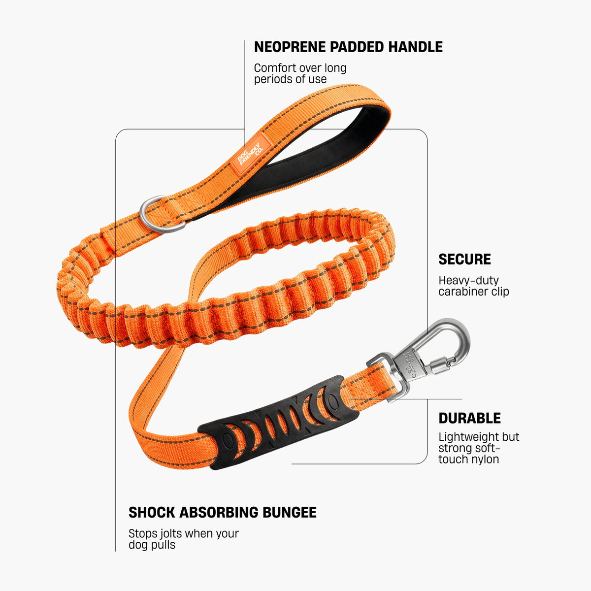 Neoprene Padded Handle – soft padding for extra comfort and long-term usability; Secure – heavy-duty carabiner clip with secure lock control; Durable – lightweight, durable soft-touch nylon; Shock Absorbing Bungee – absorbs sudden jolts when your dog pulls or bolts.