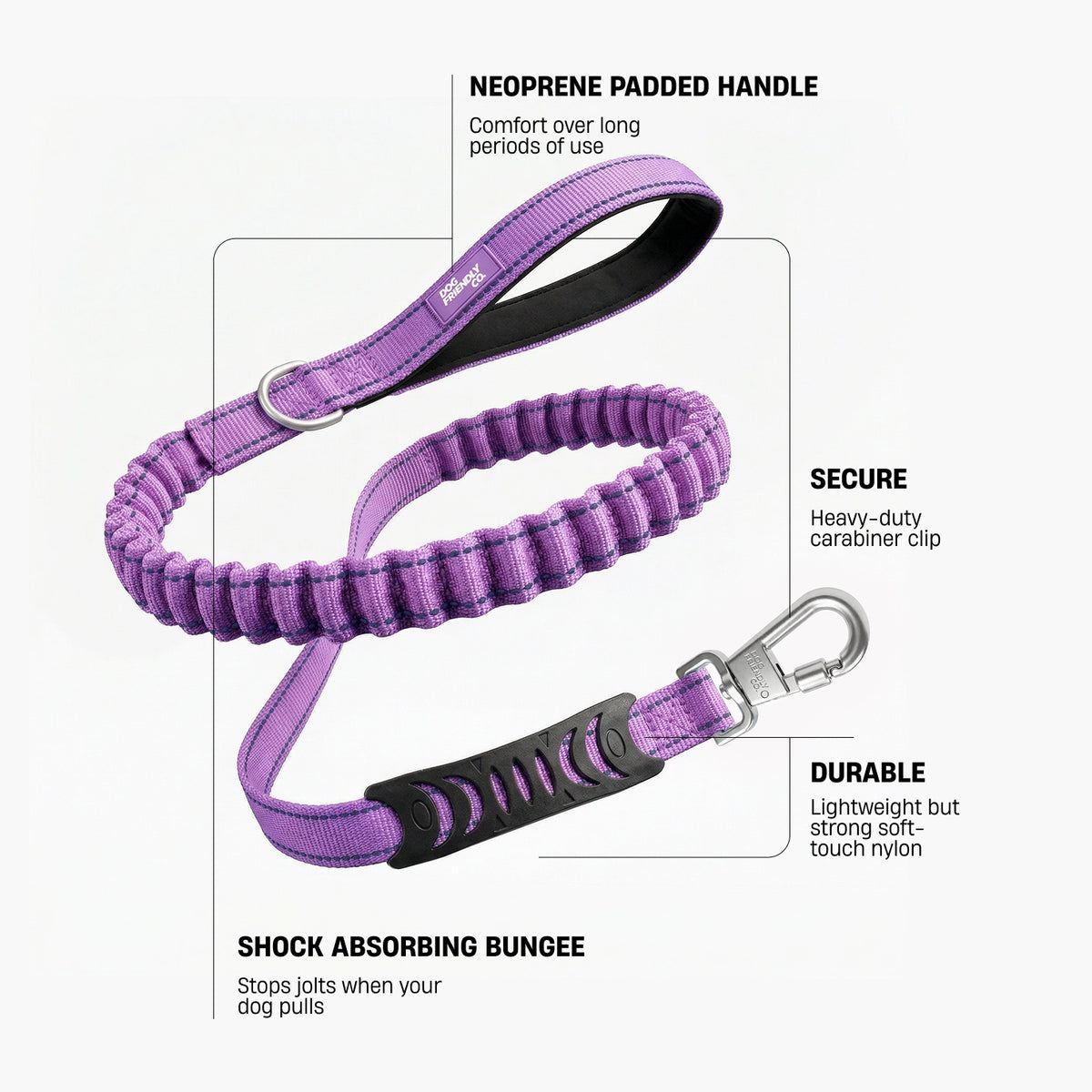 Neoprene Padded Handle – soft padding for extra comfort and long-term usability; Secure – heavy-duty carabiner clip with secure lock control; Durable – lightweight, durable soft-touch nylon; Shock Absorbing Bungee – absorbs sudden jolts when your dog pulls or bolts.